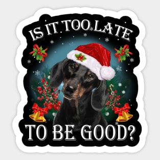 Black Santa Dachshund Christmas Is It Too Late To Be Good Sticker